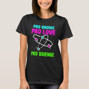 Pro Choice Pro Love Pro Science Feminisim Womens T-Shirt