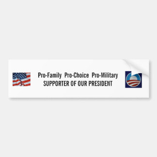 Pro-Choice Pro-Military Supporter of Our President Bumper Sticker