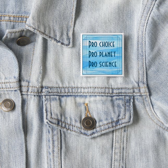 Pro choice Pro planet Pro science 15 Cm Square Badge (In Situ)