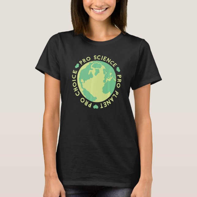 Pro Choice Pro Planet Pro Science Climate Change E T-Shirt (Front)