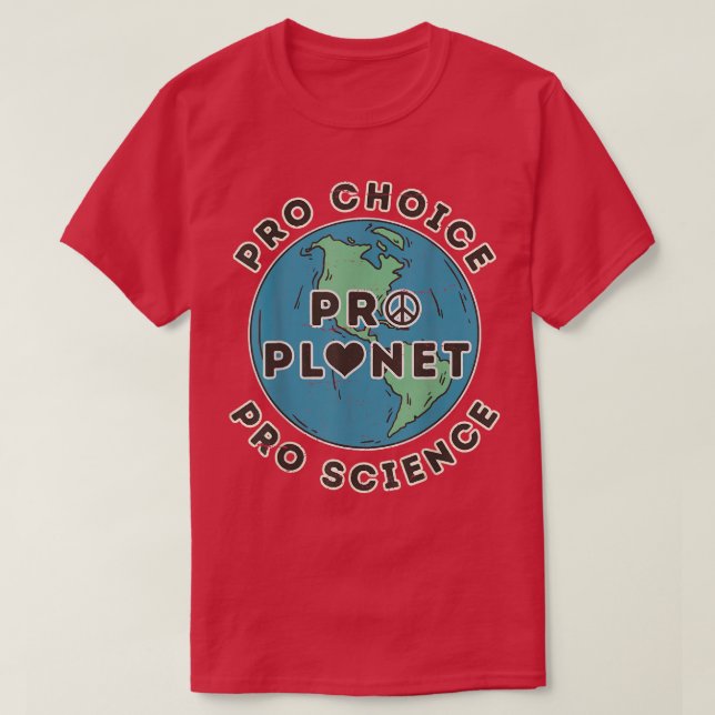 Pro Choice Pro Planet Pro Science Climate Change E T-Shirt (Design Front)