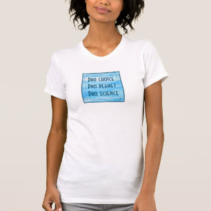 Pro choice Pro planet Pro science T-Shirt