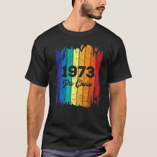 Pro Choice Pro Roe 1973 Support Women's Rights Fem T-Shirt