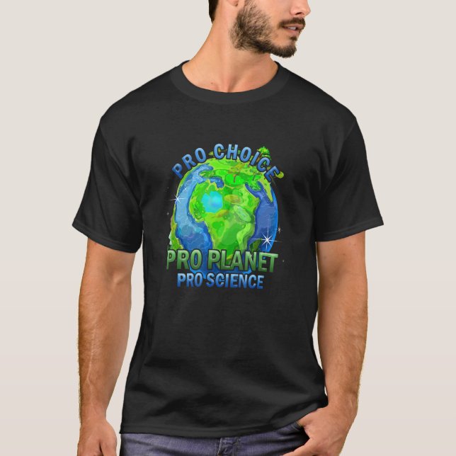 Pro Choice Pro Science Pro Planet Climate Change F T-Shirt (Front)