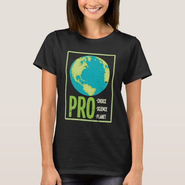 Pro Choice Pro Science Pro Planet - Climate Change T-Shirt (Front)