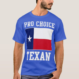 Pro Choice Texan Texas Womens Right To Choose T-Shirt