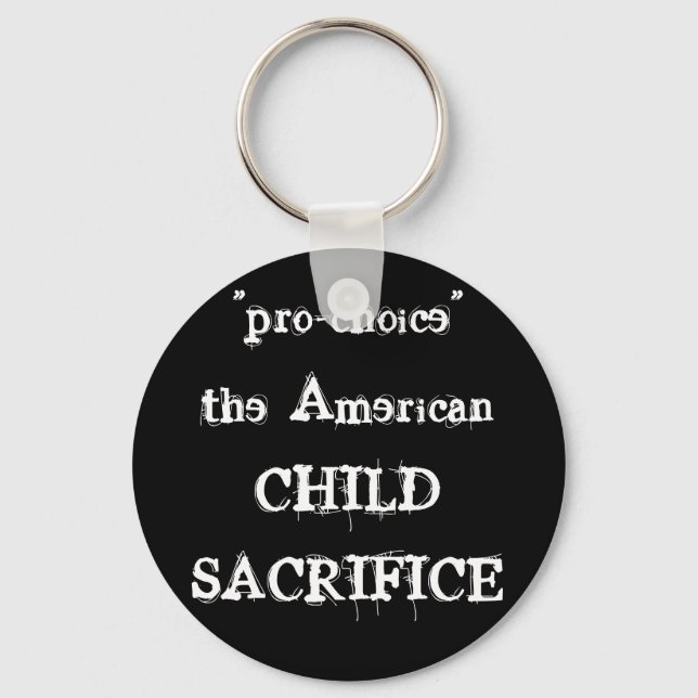 "pro-choice" the AmericanCHILDSACRIFICE Key Ring (Front)