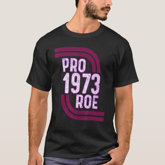 Pro Choice Women's Rights 1973 Pro 1973 Roe Pro Ro T-Shirt (Front)