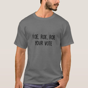 Pro Choice Women's Rights Roe Your Vote T-Shirt