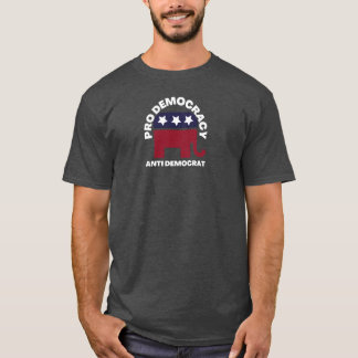 Pro Democracy Anti Democrat | American Politics T-Shirt