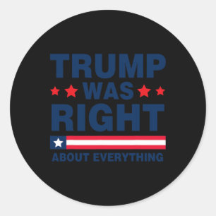 Pro Donald Trump 2024 Funny Trump Was Right About  Classic Round Sticker