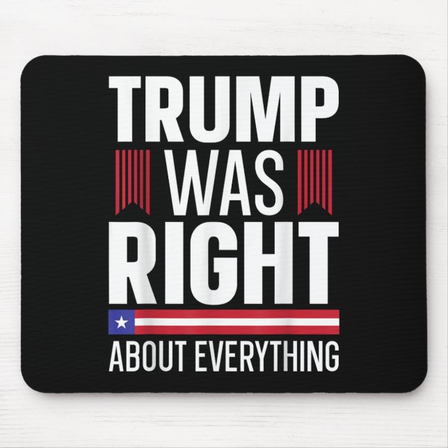 Pro Donald Trump Trump Was Right About Everything Mouse Pad (Front)
