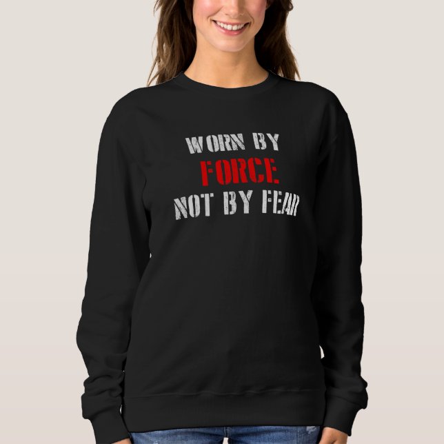 Pro Freedom Anti Maskers Worn By Force Not By Fear Sweatshirt (Front)