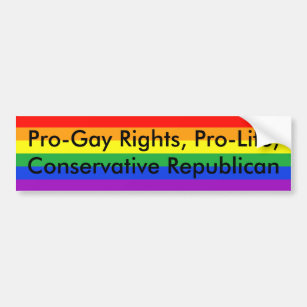 Pro-Gay Rights, Pro-Life, Conservative Republican Bumper Sticker