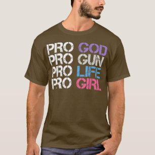 pro god pro gun pro life pro girl T-Shirt