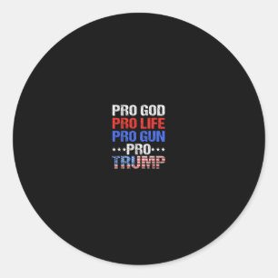 Pro God Pro Life Pro Gun Pro Trump - Patriotic Tru Classic Round Sticker