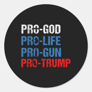 Pro God Pro Life Pro Gun Pro Trump Shirt Patriotic Classic Round Sticker