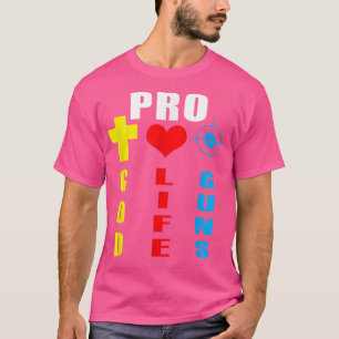 Pro God Pro Life Pro Guns T-Shirt
