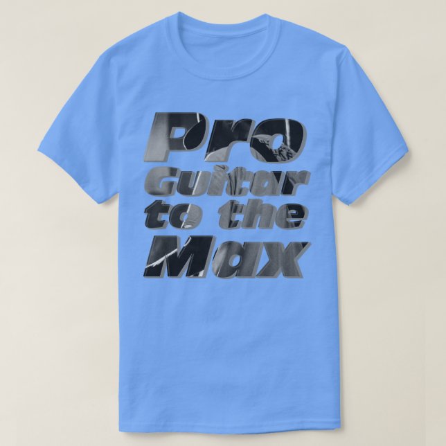 Pro Guitar to the Max T-Shirt (Design Front)