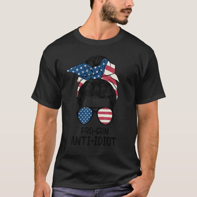 Pro Gun Anti Idiot Usa Flag Messy Bun T-Shirt (Front)
