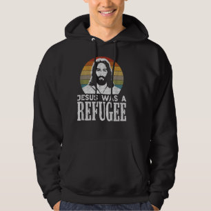 Pro Immigration Christian Liberal Jesus Was A Refu Hoodie