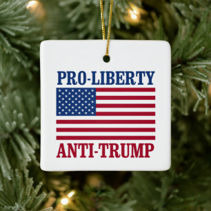 Pro-Liberty Anti-Trump - Anti-Trump - Ceramic Ornament