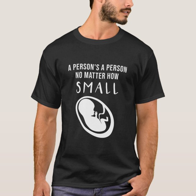 Pro-Life: A person's a person no matter how small T-Shirt (Front)