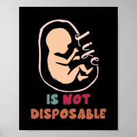 Pro Life Anti Abortion Life Is Not Disposable