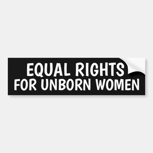 PRO LIFE EQUAL RIGHTS UNBORN WOMEN BUMPER STICKERS (Front)