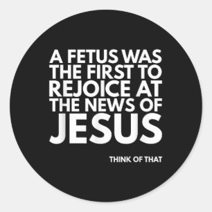 Pro-life Foetus Rejoice Jesus News Quote  Classic Round Sticker