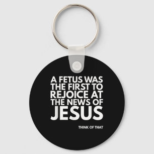 Pro-life Foetus Rejoice Jesus News Quote Key Ring