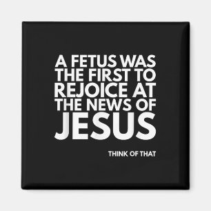 Pro-life Foetus Rejoice Jesus News Quote Magnet