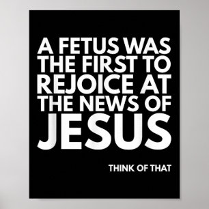 Pro-life Foetus Rejoice Jesus News Quote Poster
