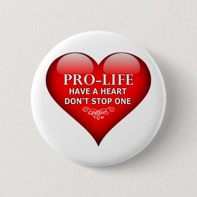 Pro-Life Have A Heart Don't Stop One 6 Cm Round Badge (Front)