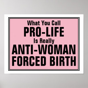 Pro-Life is Anti-Woman Forced Birth Poster