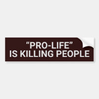 "PRO-LIFE" IS KILLING PEOPLE
