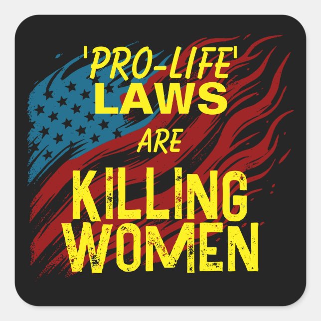Pro-Life Laws Are Killing Women Square Sticker (Front)