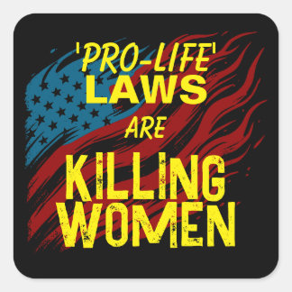 Pro-Life Laws Are Killing Women Square Sticker
