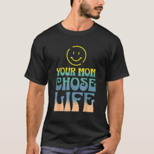 Pro Life message Smile Your Mum Chose Life T-Shirt