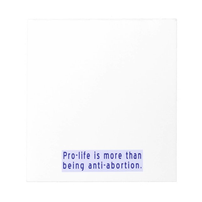 Pro-life More than Anti-abortion Notepad (Front)