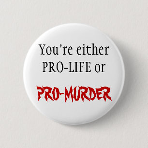 PRO-LIFE OR PRO-MURDER 6 CM ROUND BADGE