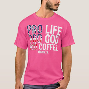 Pro Life Pro God Pro Coffee Cousints T-Shirt