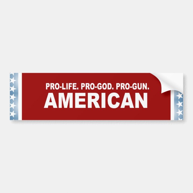 Pro-life. Pro-God. Pro-Gun American Bumper Sticker (Front)