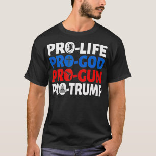 Pro Life Pro God Pro Gun Pro Pro Trump Conservativ T-Shirt
