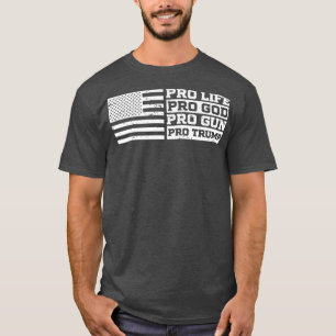 Pro Life Pro God Pro Gun Pro Trump USA Patriot T-Shirt