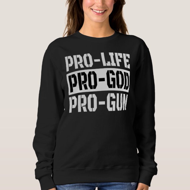 Pro Life Pro God Pro Gun Sweatshirt (Front)