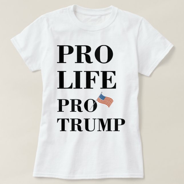 Pro Life Pro Trump T-Shirt (Design Front)