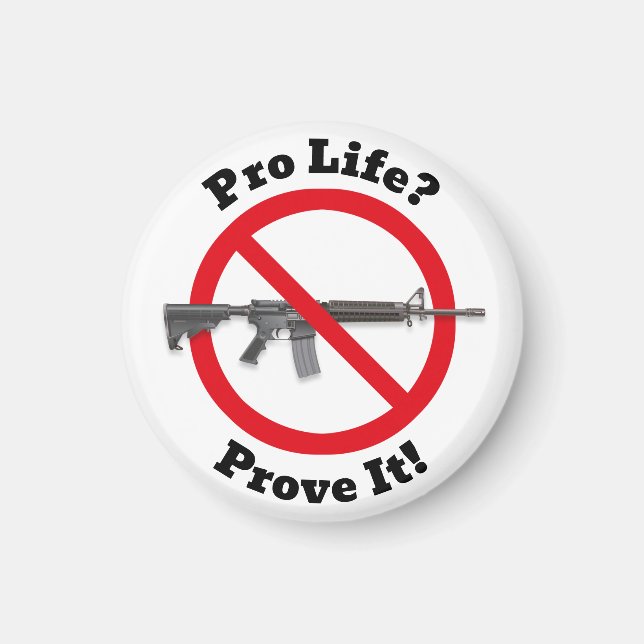 Pro Life? Prove It! - Gun Control Magnet (Front)