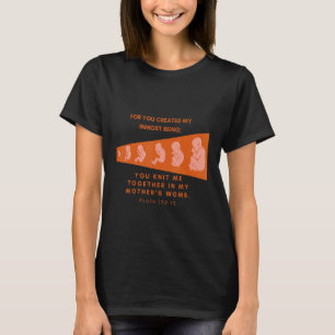 Pro Life Psalm 13913 You Knit In My Mother's Womb  T-Shirt