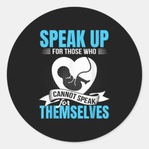 Pro-life Speak Up For Those Who Cannot Speak For T Classic Round Sticker
